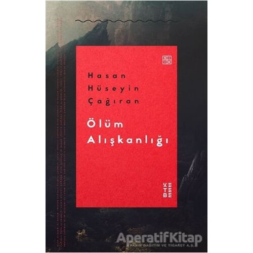 Ölüm Alışkanlığı - Hasan Hüseyin Çağıran - Ketebe Yayınları