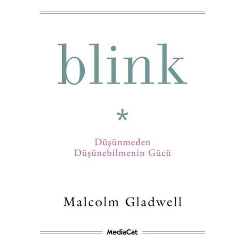 Blink - Düşünmeden Düşünebilmenin Gücü - Malcolm Gladwell - MediaCat Kitapları