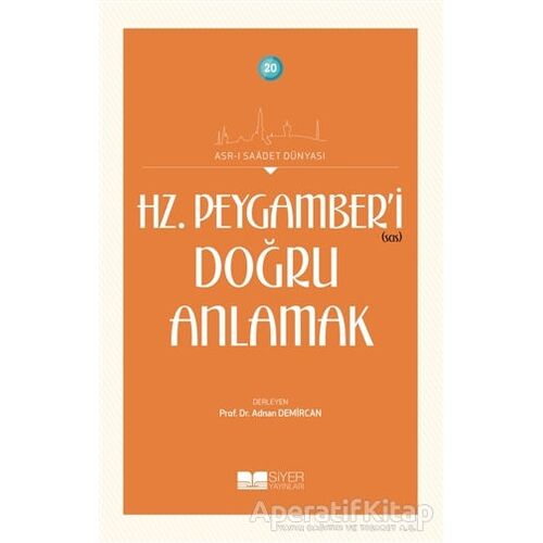 Hz. Peygamber’i Doğru Anlamak - Kolektif - Siyer Yayınları