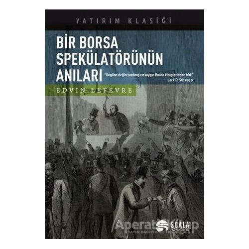 Bir Borsa Spekülatörünün Anıları - Edwin Lefevre - Scala Yayıncılık