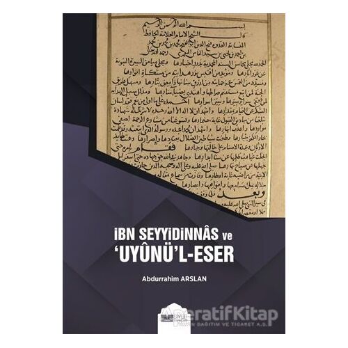 İbn Seyyidinnas ve Uyunül-Eser - Abdurrahim Arslan - Siyer Yayınları