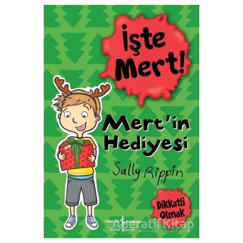 İşte Mert! - Mert’in Hediyesi - Dikkatli Olmak - Sally Rippin - İş Bankası Kültür Yayınları