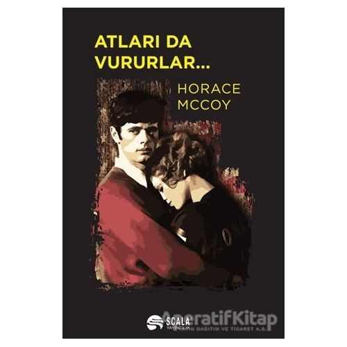 Atları da Vururlar... - Horace Mccoy - Scala Yayıncılık