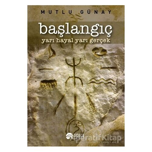 Başlangıç - Mutlu Günay - Scala Yayıncılık