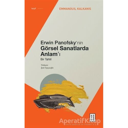 Erwin Panofsky’nin Görsel Sanatlarda Anlam’ı - Bir Tahlil - Emmanouil Kalkanis - Ketebe Yayınları