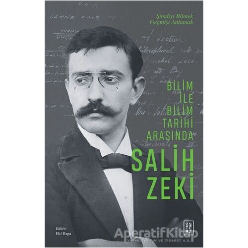 Bilim ile Bilim Tarihi Arasında Salih Zeki - Elif Baga - Ketebe Yayınları