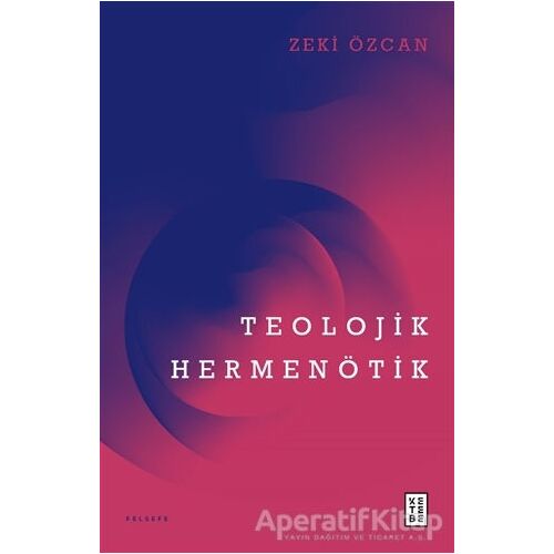 Teolojik Hermenötik - Zeki Özcan - Ketebe Yayınları