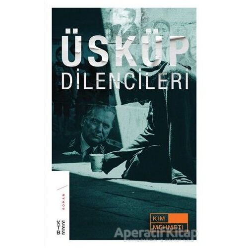 Üsküp Dilencileri - Kim Mehmeti - Ketebe Yayınları