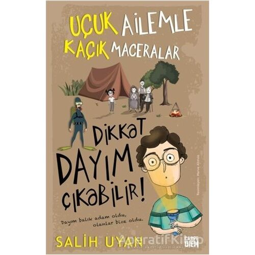 Dikkat Dayım Çıkabilir - Uçuk Ailemle Kaçık Maceralar - Salih Uyan - Carpe Diem Kitapları