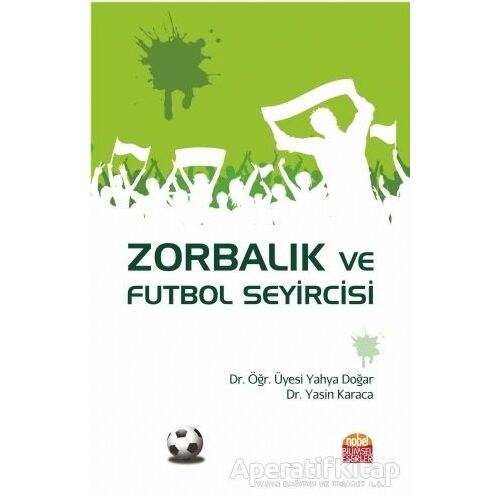 Zorbalık ve Futbol Seyircisi - Yahya Doğar - Nobel Bilimsel Eserler