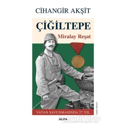 Çiğiltepe - Miralay Reşat - Cihangir Akşit - Alfa Yayınları