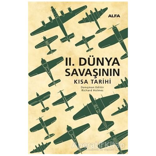 2. Dünya Savaşının Kısa Tarihi - Richard Holmes - Alfa Yayınları