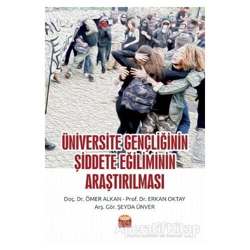 Üniversite Gençliğinin Şiddete Eğiliminin Araştırılması - Ömer Alkan - Nobel Bilimsel Eserler