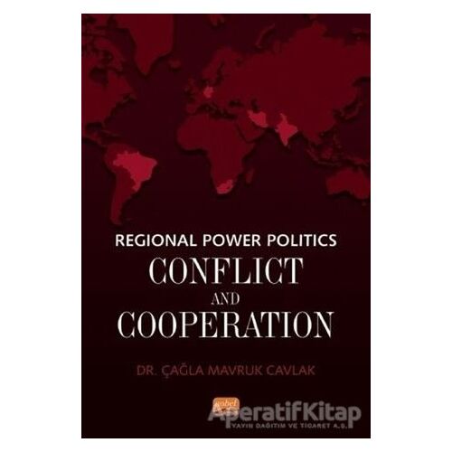 Regional Power Politics: Conflict and Cooperation - Çağla Mavruk Cavlak - Nobel Bilimsel Eserler