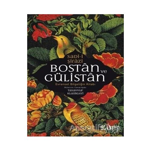 Bostan ve Gülistan - Evrensel Bilgeliğin Kitabı - Sadi-i Şirazi - Sufi Kitap