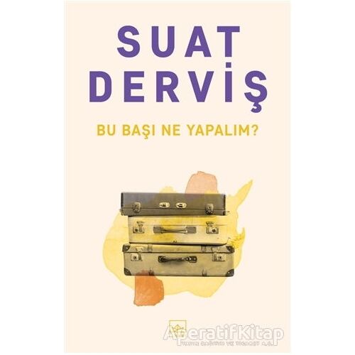 Bu Başı Ne Yapalım? - Suat Derviş - İthaki Yayınları