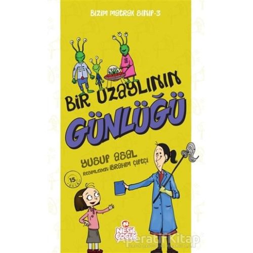 Bir Uzaylının Günlüğü - Bizim Matrak Sınıf Serisi 3 - Yusuf Asal - Nesil Çocuk Yayınları