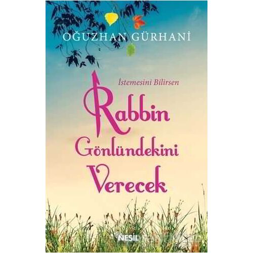 İstemesini Bilirsen Rabbin Gönlündekini Verecek - Oğuzhan Gürhani - Nesil Yayınları