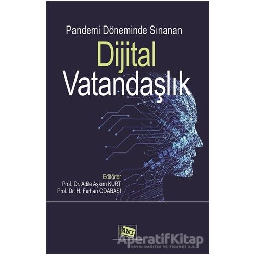 Pandemi Döneminde Sınanan Dijital Vatandaşlık - Adile Aşkım Kurt - Anı Yayıncılık