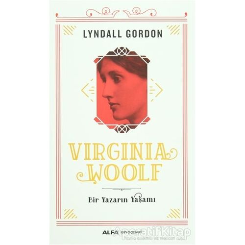 Virginia Woolf - Bir Yazarın Yaşamı - Lyndall Gordon - Alfa Yayınları