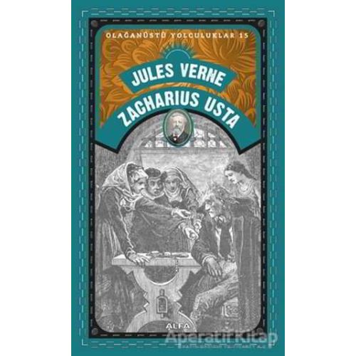 Zacharius Usta - Olağanüstü Yolculuklar 15 - Jules Verne - Alfa Yayınları