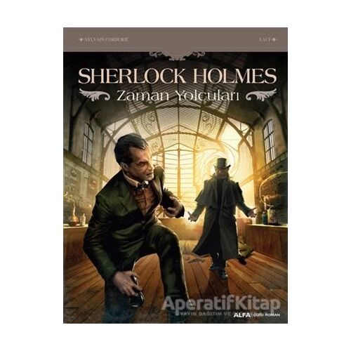 Sherlock Holmes - Zaman Yolcuları - Sylvain Cordurie - Alfa Yayınları