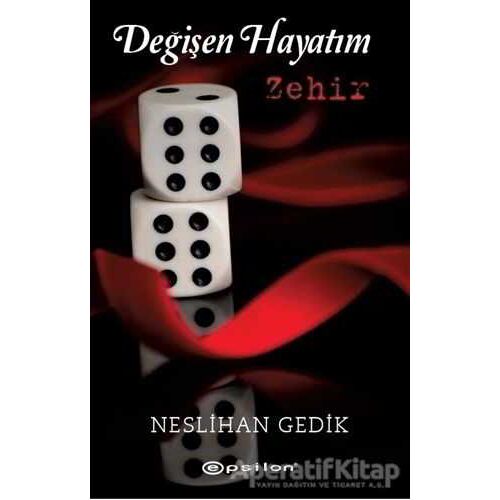 Değişen Hayatım: Zehir - Neslihan Gedik - Epsilon Yayınevi