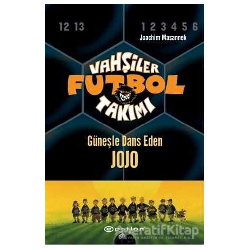 Vahşiler Futbol Takımı 11 - Güneşle Dans Eden Jojo (Ciltli) - Joachim Masannek - Epsilon Yayınevi