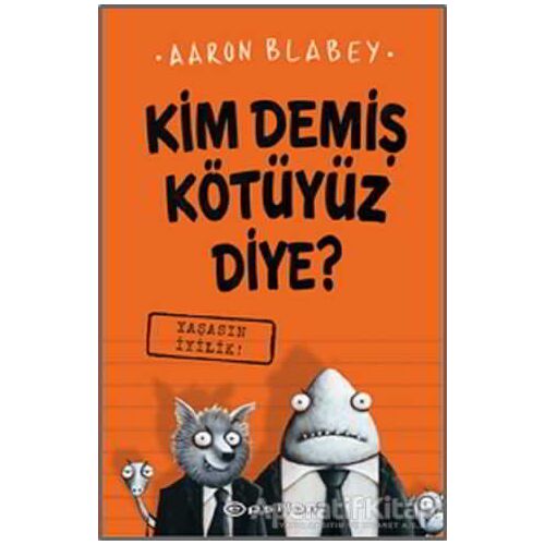 Yaşasın İyilik - Kim Demiş Kötüyüz Diye? 1 - Aaron Blabey - Epsilon Yayınevi