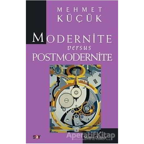 Modernite Versus Postmodernite - Mehmet Küçük - Say Yayınları