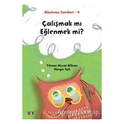 Çalışmak mı Eğlenmek mi? - Düşünme Çemberi 4 - Nergis Seli - Say Yayınları