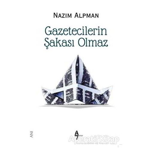 Gazetecilerin Şakası Olmaz - Nazım Alpman - A7 Kitap
