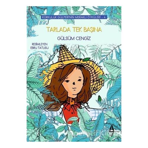 Tarlada Tek Başına - Korkuluk Gülperinin Meraklı Öyküleri 4 - Gülsüm Cengiz - A7 Kitap