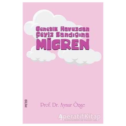 Genetik Havuzdan Çeyiz Sandığına Migren - Aynur Özge - A7 Kitap