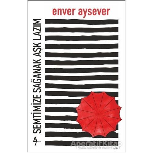Semtimize Sağanak Aşk Lazım - Enver Aysever - A7 Kitap