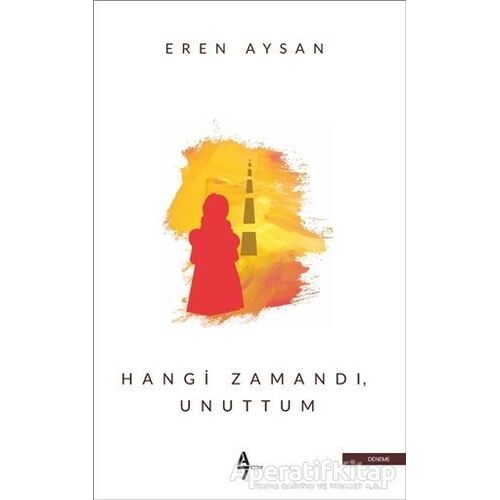 Hangi Zamandı Unuttum - Eren Aysan - A7 Kitap