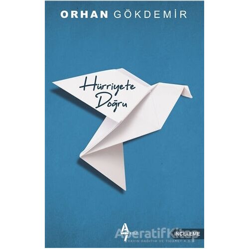 Hürriyete Doğru - Orhan Gökdemir - A7 Kitap