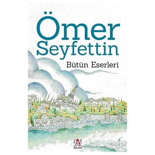 Ömer Seyfettin - Bütün Eserleri - Ömer Seyfettin - Panama Yayıncılık