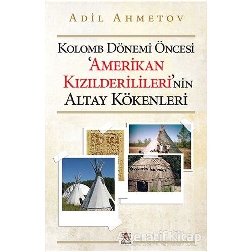 Kolomb Dönemi Öncesi Amerikan Kızılderililerinin Altay Kökenleri - Adil Ahmetov - Panama Yayıncılık
