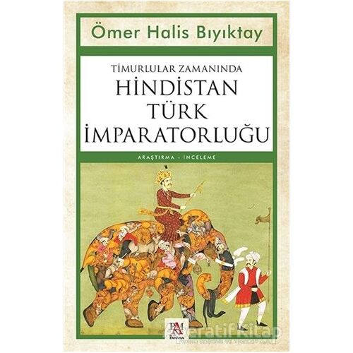 Timurlular Zamanında Hindistan Türk İmparatorluğu - Ömer Halis Bıyıktay - Panama Yayıncılık