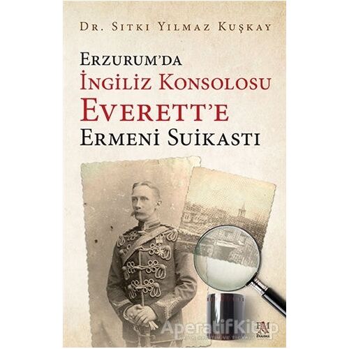 Erzurum’da İngiliz Konsolosu Everett’e Ermeni Suikastı - Sıtkı Yılmaz Kuşkay - Panama Yayıncılık