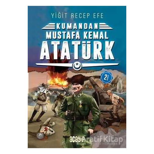 Mustafa Kemal Atatürk - Kumandan 2 - Yiğit Recep Efe - Acayip Kitaplar