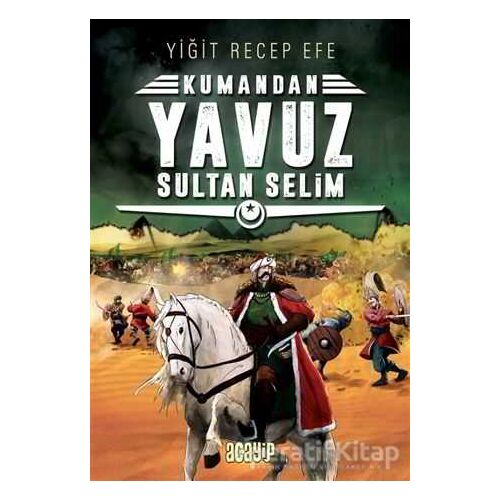 Yavuz Sultan Selim: Kumandan 4 - Yiğit Recep Efe - Acayip Kitaplar