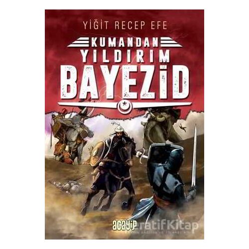 Yıldırım Bayezid: Kumandan 7 - Yiğit Recep Efe - Acayip Kitaplar