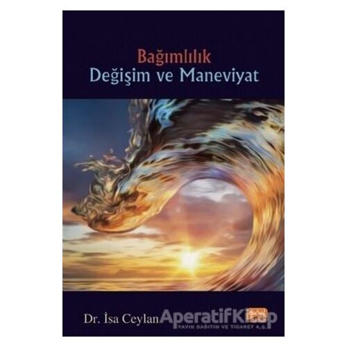 Bağımlılık Değişim ve Maneviyat - İsa Ceylan - Nobel Bilimsel Eserler