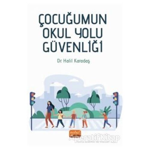 Çocuğumun Okul Yolu Güvenliği - Halil Karadaş - Nobel Bilimsel Eserler