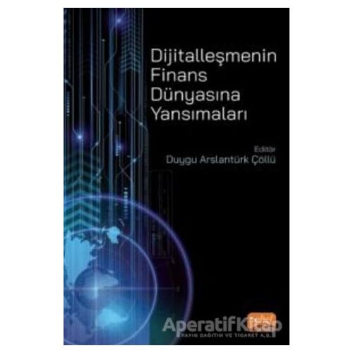 Dijitalleşmenin Finans Dünyasına Yansımaları - Duygu Arslantürk Çöllü - Nobel Bilimsel Eserler