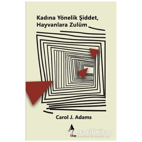 Kadına Yönelik Şiddet, Hayvanlara Zulüm - Carol J. Adams - A7 Kitap