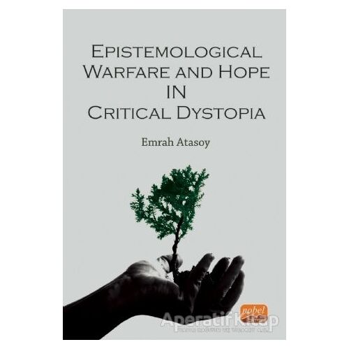 Epistemological Warfare and Hope in Critical Dystopia - Emrah Atasoy - Nobel Bilimsel Eserler