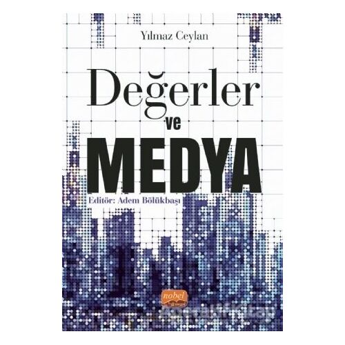 Değerler ve Medya - Yılmaz Ceylan - Nobel Bilimsel Eserler